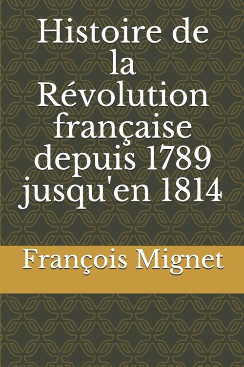 Histoire de la R?olution fran?ise depuis 1789 jusquen 1814 (Paperback)