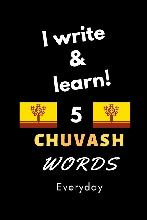 Notebook: I write and learn! 5 Chuvash words everyday, 6 x 9. 130 pages (Paperback)