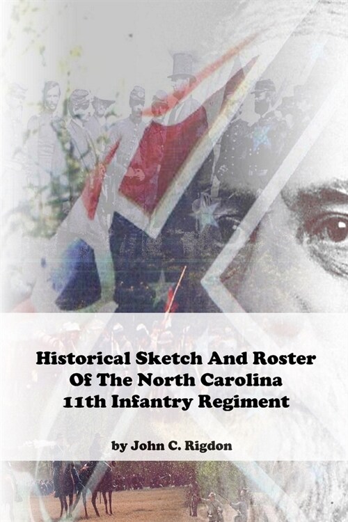 Historical Sketch And Roster Of The North Carolina 11th Infantry Regiment (Paperback)