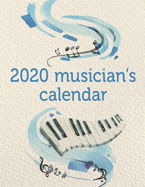 2020 Musicians Calendar: A 2020 gig planner appointment book for musicians with a blue watercolor piano keyboard cover (Paperback)