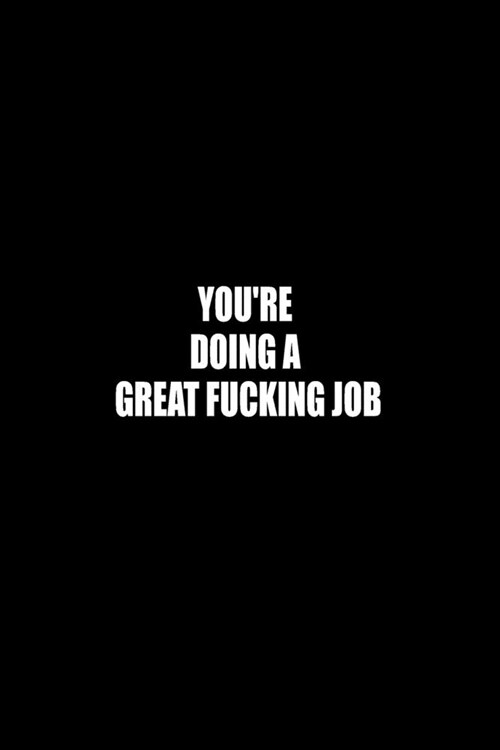 Youre Doing a Great Fucking Job: Boss Gift - Employee Gift - Office Gift - Office Worker Book - Lines Notebook 6x9 120 pages (Paperback)