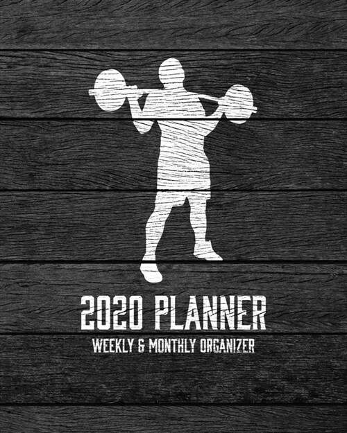 2020 Planner Weekly and Monthly Organizer: Weight Lifting Dark Wood Vintage Rustic Theme - Calendar Views with 130 Inspirational Quotes - Jan 1st 2020 (Paperback)