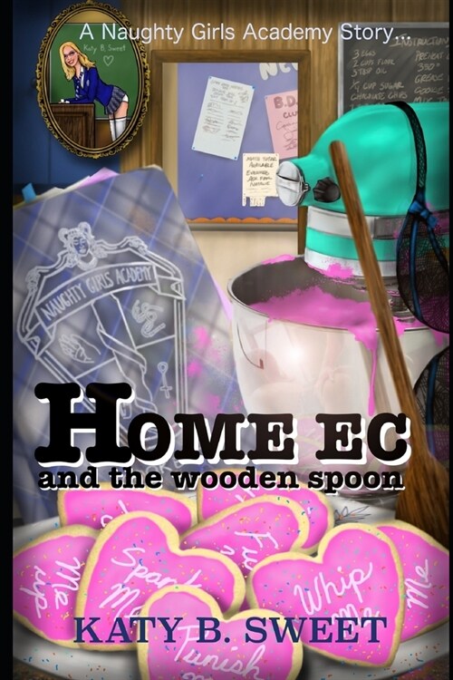 Home Ec and the Wooden Spoon: A Naughty Girls Academy Story (Paperback)