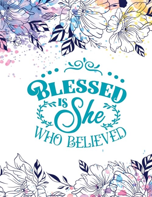 Blessed Is She Who Believed: Christian Notebook: 8.5x11 Composition Notebook with Christian Quote: Inspirational Gifts for Religious Men & Women (Paperback)