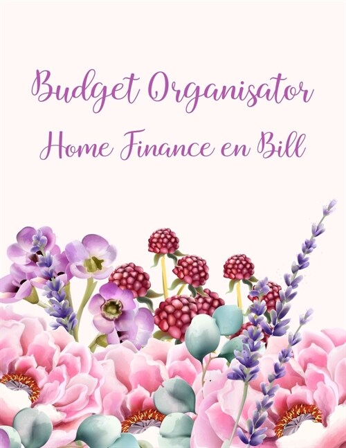 Budget Organisator: Home Finance en Bill: Finance Monthly & Weekly Budget Planner Expense Tracker Bill Organizer Journal Notebook - Budget (Paperback)