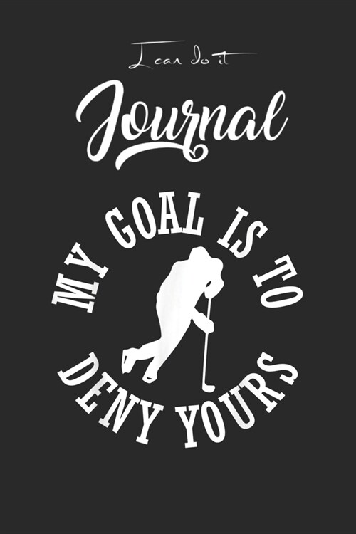 I Can Do It Journal: Funny Hockey Defender Denying Goals Blank Ruled Line for Student and School Teacher Diary Journal Notebook Size for Di (Paperback)