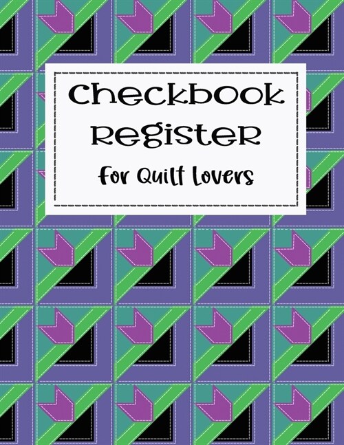 Checkbook Register for Quilt Lovers: Checking Account Tracking Log Ledger for Sewers Quilters Fabric and Craft Lovers for Checks and Debit Card Transa (Paperback)
