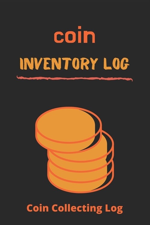 coin Inventory log: coin collecting Log: Coin Collecting log, Log to Keep Track Your Coin Collection-120 Pages(6x9) Matte Cover Finish (Paperback)