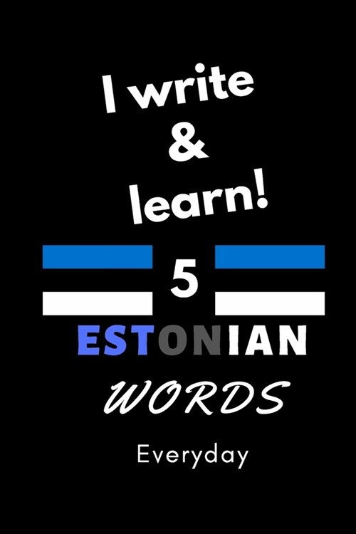 Notebook: I write and learn! 5 Estonian words everyday, 6 x 9. 130 pages (Paperback)