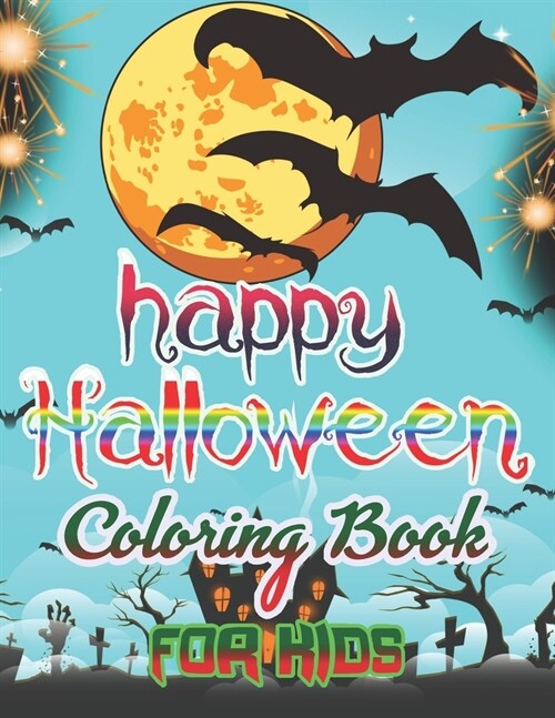 happy Halloween Coloring Book for Kids: Halloween Designs Including Witches, Ghosts, Pumpkins, Haunted Houses, and More! (Kids Halloween Books) (Paperback)