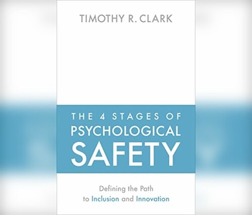 The 4 Stages of Psychological Safety: Defining the Path to Inclusion and Innovation (MP3 CD)