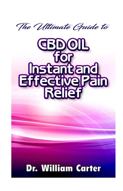 The Ultimate Guide To CBD oil For instant and Effective Pain Relief: Get The Best Treatment From This Miracle oil To Ease Your Pain And Worries In The (Paperback)