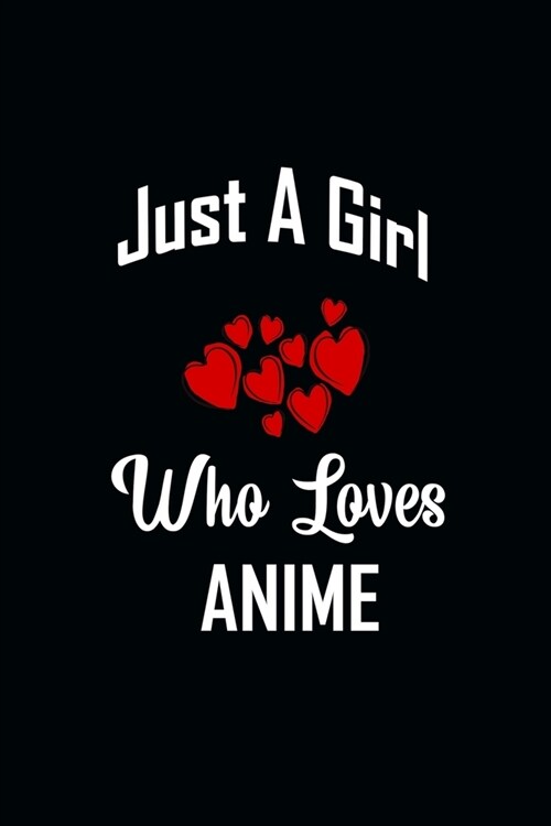 Just A Girl Who Loves Anime: Blank Lined Notebook To Write In And Taking Notes, To Do Lists, Notepad, Journal, organizing, Funny Gifts for Anime Lo (Paperback)