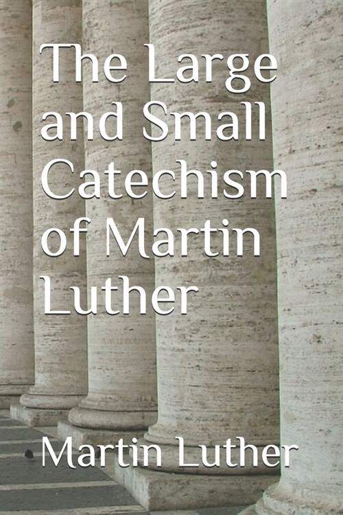 The Large and Small Catechism of Martin Luther (Paperback)