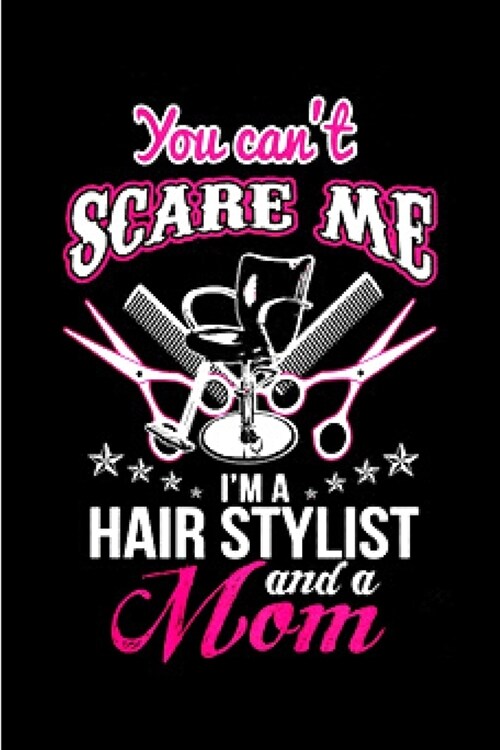 you cant scare me Im a hair stylist and a mom: Hair Stylist Notebook journal Diary Cute funny humorous blank lined notebook Gift for student school (Paperback)