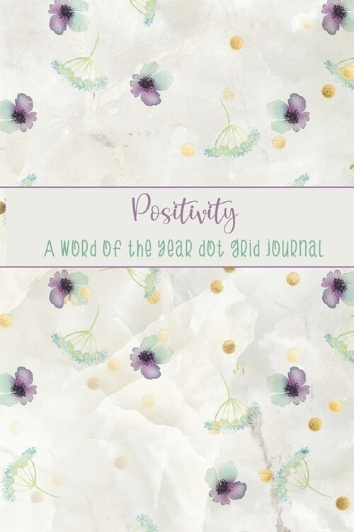 Positivity: A Word of the Year Dot Grid Journal-Watercolor Floral Design (Paperback)