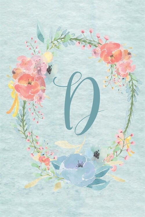 Notebook 6x9 - Initial D - Light Blue and Pink Floral Design: College ruled notebook with initials/monogram - alphabet series. (Paperback)