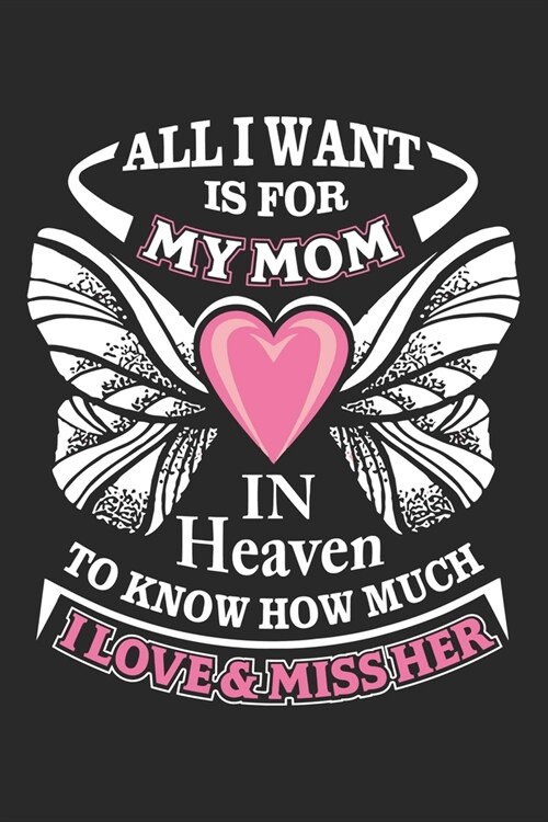 All want is for my mom in heaven to know how much i love & miss her: Daily planner journal for mother/stepmother, Paperback Book With Prompts About Wh (Paperback)