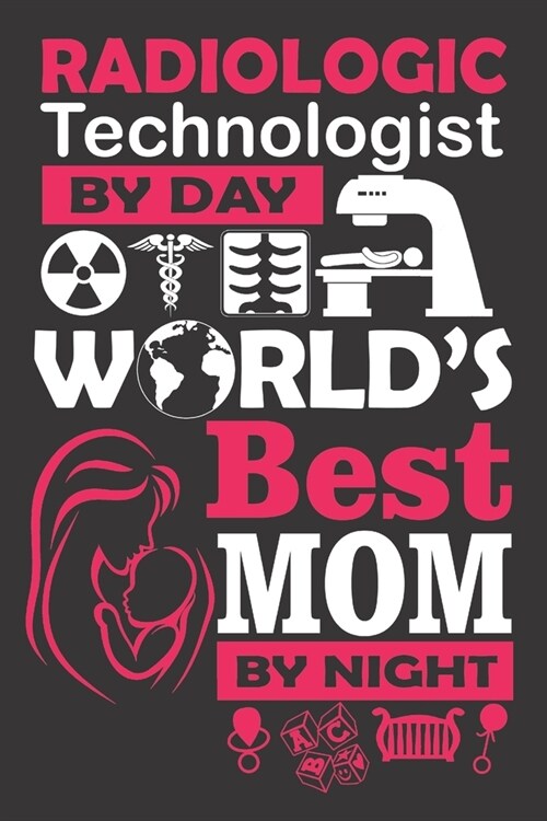 Radiologic Technologist by Day Worlds Best Mom by Night: 6x9 inch - lined - ruled paper - notebook - notes (Paperback)