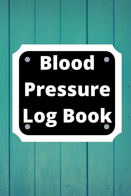 Blood Pressure Log Book: Daily Personal Record and your health Monitor Tracking Numbers of Blood Pressure, Heart Rate, Weight, Temperature (Paperback)