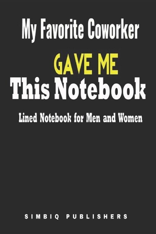 My favorite Coworker Gave Me This Notebook Lined Notebook for Men and Women: Blank Lined Journal For Coworker Notebook Gag Gift (Paperback)