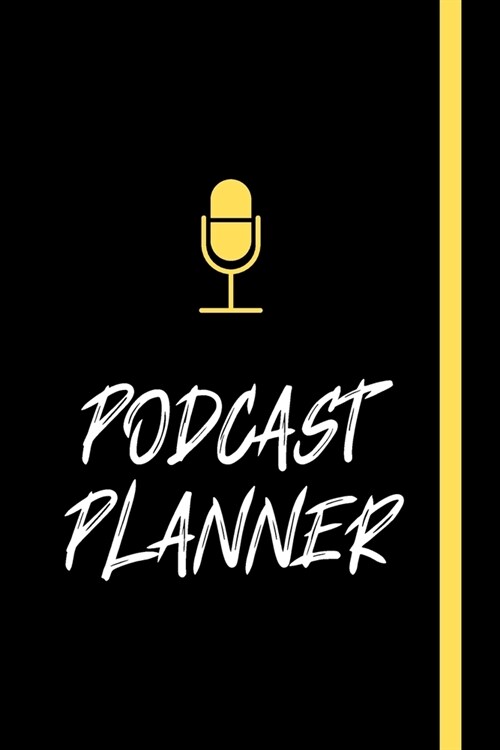 Podcast Planner: Perfect Podcasting Planner: Practical Gift For Professional or Aspiring Podcasters: Black & Yellow Edition (Paperback)