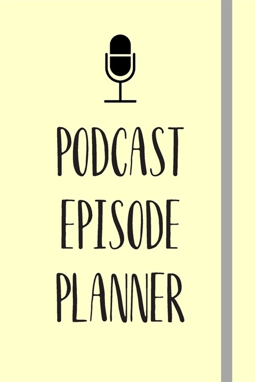 Podcast Episode Planner: Perfect Podcasting Planner: Practical Gift For Professional or Aspiring Podcasters: Plan Your Podcast Episodes In 2020 (Paperback)