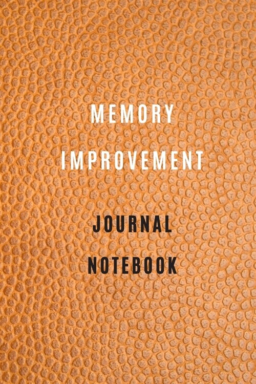 Memory Improvement Notebook 105 pages 6*9 How to Improve your Memory: : Memory Training Super Skills, Accelerated Learning & Memory Improvement To Lea (Paperback)