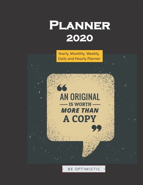 Planner 2020 quote An original is worth more than a copy: Yearly, Monthly, Weekly, Daily and Hourly Planner size 8.5 Inch x 11 Inch (Paperback)