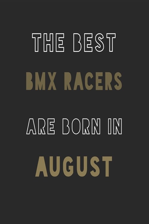 The Best bmx racers are Born in August journal: 6*9 Lined Diary Notebook, Journal or Planner and Gift with 120 pages (Paperback)