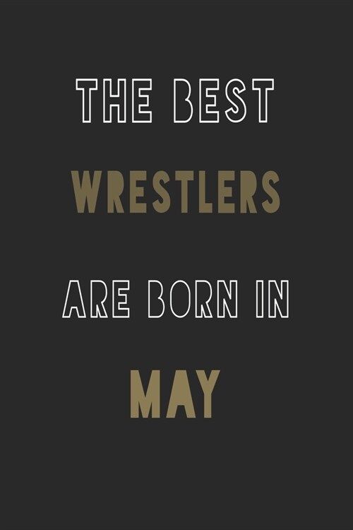The Best Wrestlers are Born in May journal: 6*9 Lined Diary Notebook, Journal or Planner and Gift with 120 pages (Paperback)