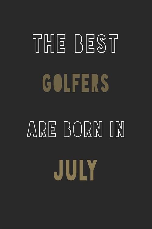 The Best golfers are Born in July journal: 6*9 Lined Diary Notebook, Journal or Planner and Gift with 120 pages (Paperback)