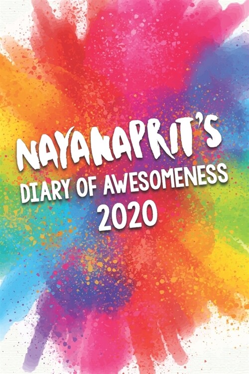Nayanaprits Diary of Awesomeness 2020: Unique Personalised Full Year Dated Diary Gift For A Girl Called Nayanaprit - 185 Pages - 2 Days Per Page - Pe (Paperback)