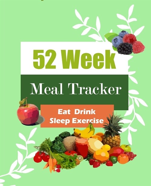 52 Week Meal Tracker: Food journals for tracking meals and exercise: Eat, Drink, Sleep & Exercise: Size 7.5x9.25 (Paperback)