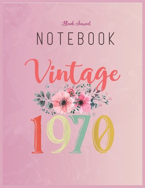 Blank Journal Notebook: Vintage 1970 Floral Funny 50Th Birthday Awesome Since 1970 Floral Fantasy Notebook Journal Blank Composition Notebook (Paperback)