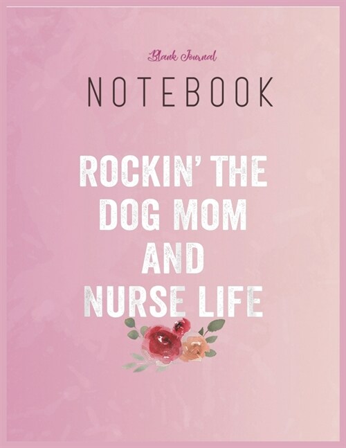 Blank Journal Notebook: Womens Cute Gift For Nurse Practitioner Rn Friend Dog Mom And Nurse Floral Fantasy Notebook Journal Blank Composition (Paperback)