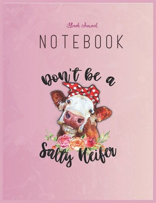 Blank Journal Notebook: Womens Funny Cow Bandana Dont Be A Salty Heifer Christmas Gift Floral Fantasy Notebook Journal Blank Composition Noteb (Paperback)