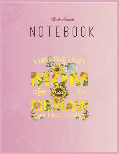 Blank Journal Notebook: Womens I Have Two Titles Mom And Memaw Gif Sunflower Mom Floral Fantasy Notebook Journal Blank Composition Notebook fo (Paperback)
