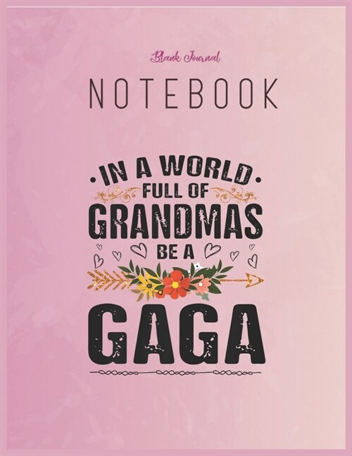 Blank Journal Notebook: Womens In A World Full Of Grandmas Be A Gaga Great Grandma 2020 Floral Fantasy Notebook Journal Blank Composition Note (Paperback)