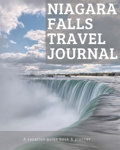 Niagara Falls Travel Journal: Vacation Guide Book, Organizer and Destination Planner Makes a Great Keepsake Gift (Paperback)