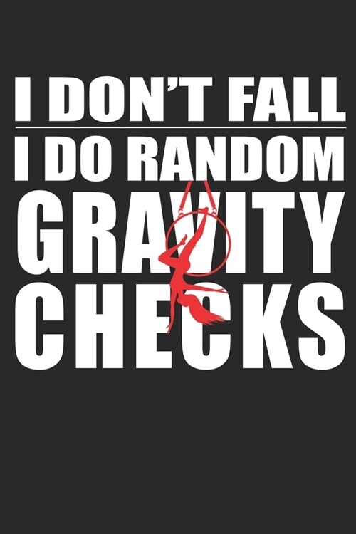 I Dont Fall I Do Random Gravity Check: : Aerials Notebook Aerialist Practice Writing Diary Ruled Lined Pages Book 120 Pages 6 x 9 Gift for aerial sil (Paperback)