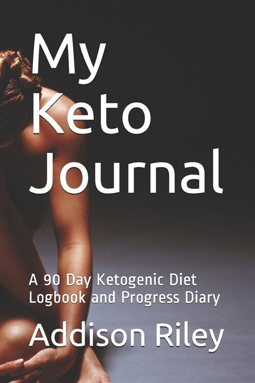 My Keto Journal: A 90 Day Ketogenic Diet Logbook and Progress Diary (Paperback)