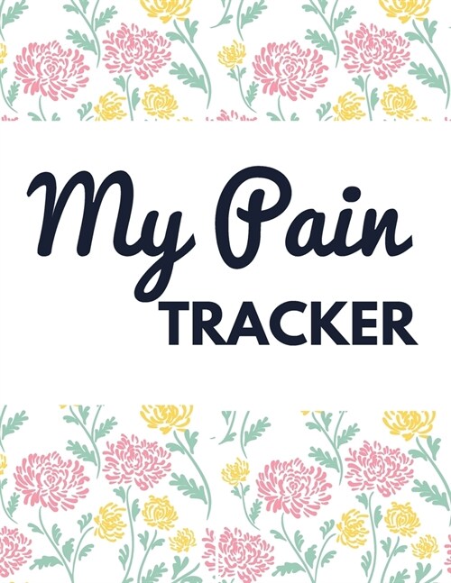 My Pain Tracker: Undated Journal For Women With Pain and Mood Trackers, Great For Chronic Symptom Management! Space For Six Months Of R (Paperback)