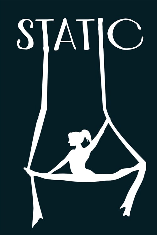 Static: : Aerials Notebook Aerialist Practice Writing Diary Ruled Lined Pages Book 120 Pages 6 x 9 Gift for aerial silk aerial (Paperback)