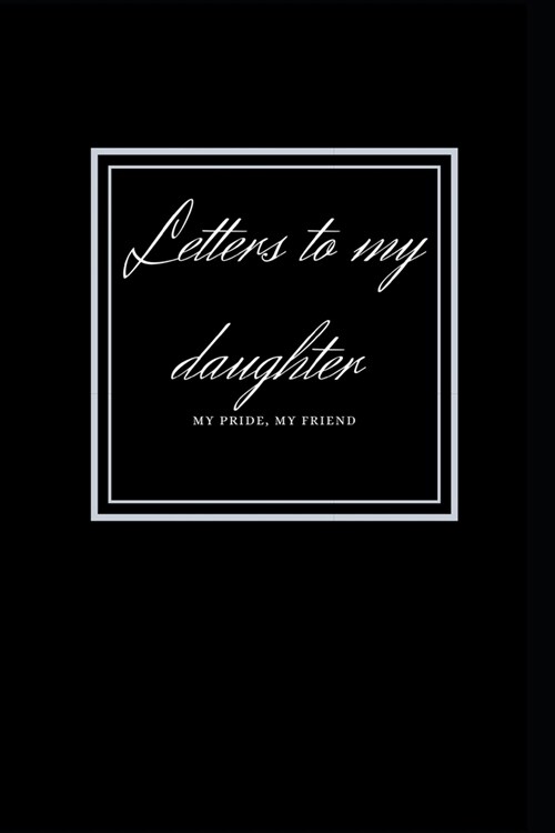 letters to my daughter: My Pride, My Friend (Paperback)