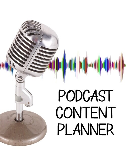 Podcast Content Planner: Script Interview Planning for Digital Audio Shows (Paperback)