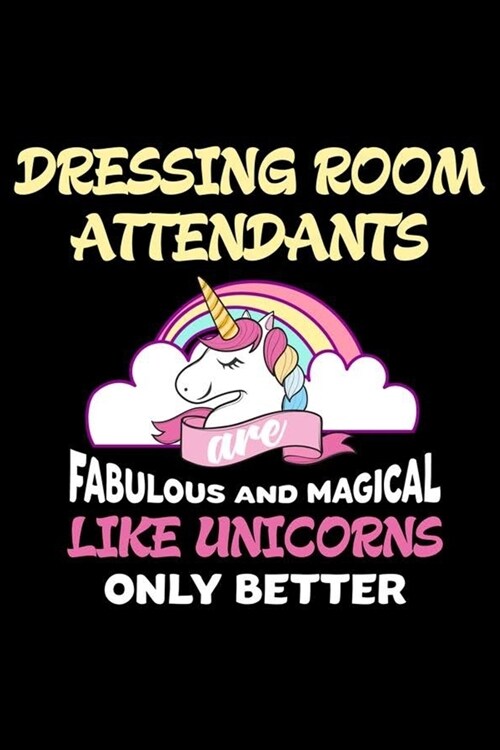 Dressing Room Attendants Are Fabulous And Magical Like Unicorns Only Better: Trump 2020 Notebook, Presidential Election, Funny Productivity Planner, D (Paperback)