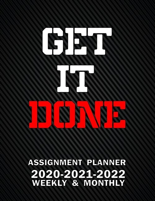 Get It Done Assignment Planner 2020-2021-2022 Weekly & Monthly: Assignment Planner For Student, Academic Planner For Student, Weekly Homework Assignme (Paperback)