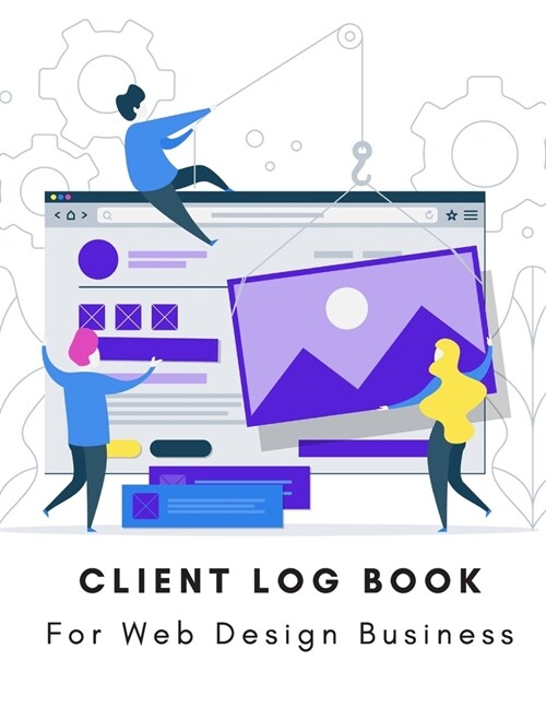 Client Log Book For Web Design Business: Design and Build Customer Data Organizer & Management System For Recording Information Including Address Deta (Paperback)