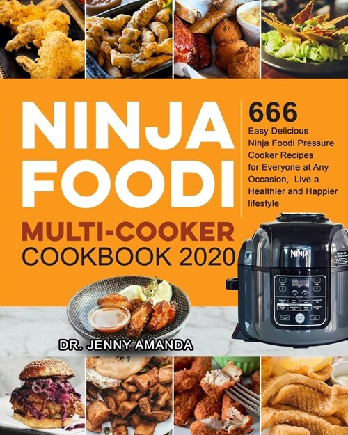 Ninja Foodi Multi-Cooker Cookbook 2020: 666 Easy Delicious Ninja Foodi Pressure Cooker Recipes for Everyone at Any Occasion, Live a Healthier and Happ (Paperback)